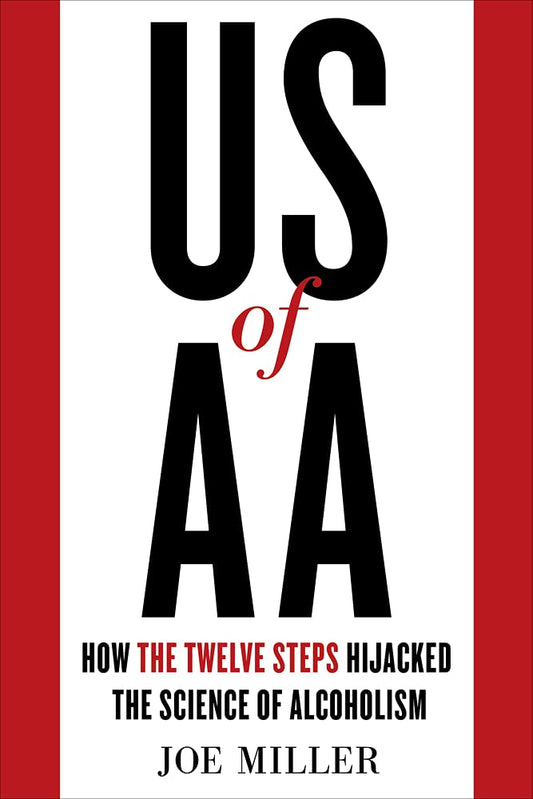 US of AA: How the Twelve Steps Hijacked the Science of Alcoholism cover image