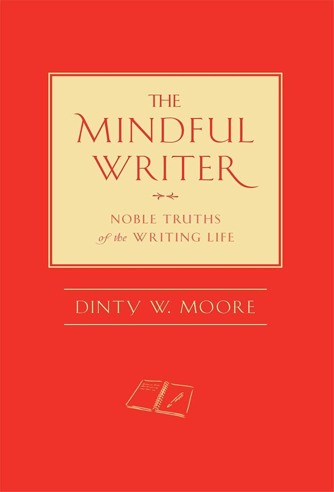 The Mindful Writer: Noble Truths of the Writing Life cover image