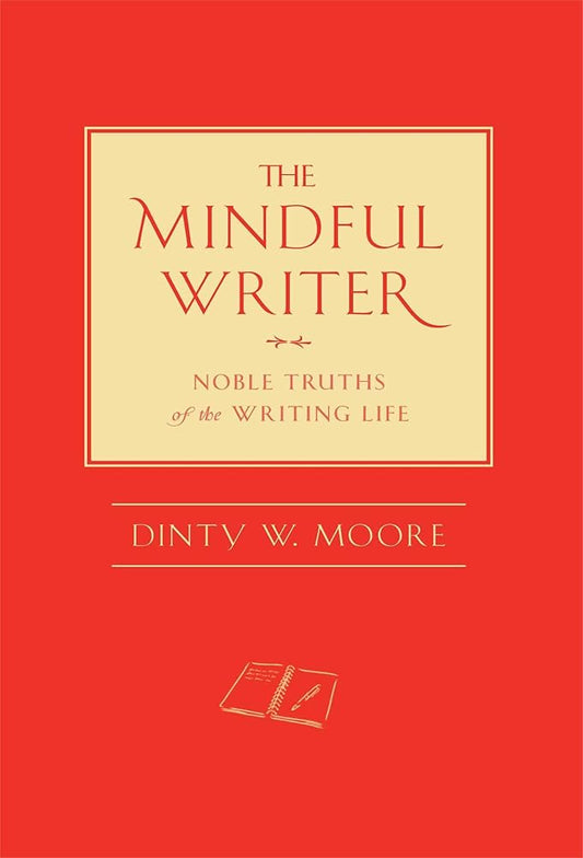 The Mindful Writer: Noble Truths of the Writing Life cover image