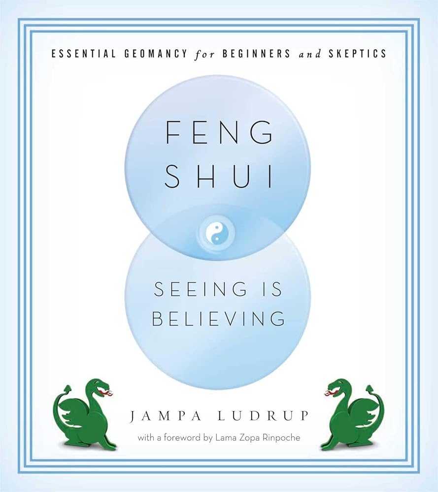 Feng Shui: Seeing Is Believing: Essential Geomancy for Beginners and Skeptics cover image