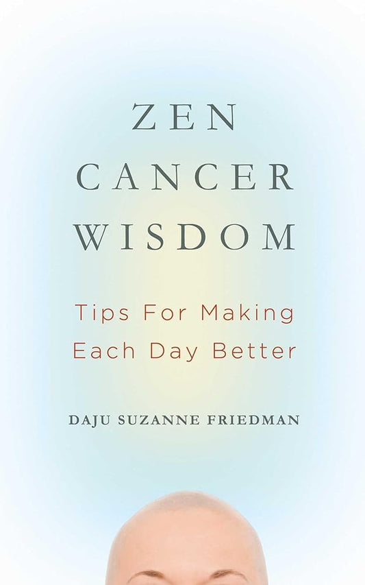 Zen Cancer Wisdom: Tips for Making Each Day Better cover image
