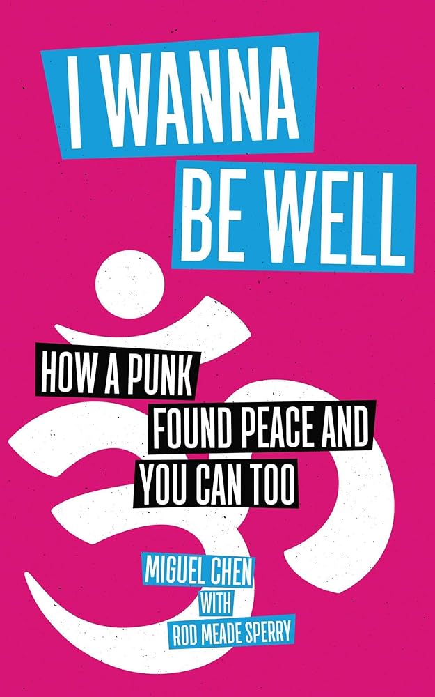 I Wanna Be Well: How a Punk Found Peace and You Can Too cover image