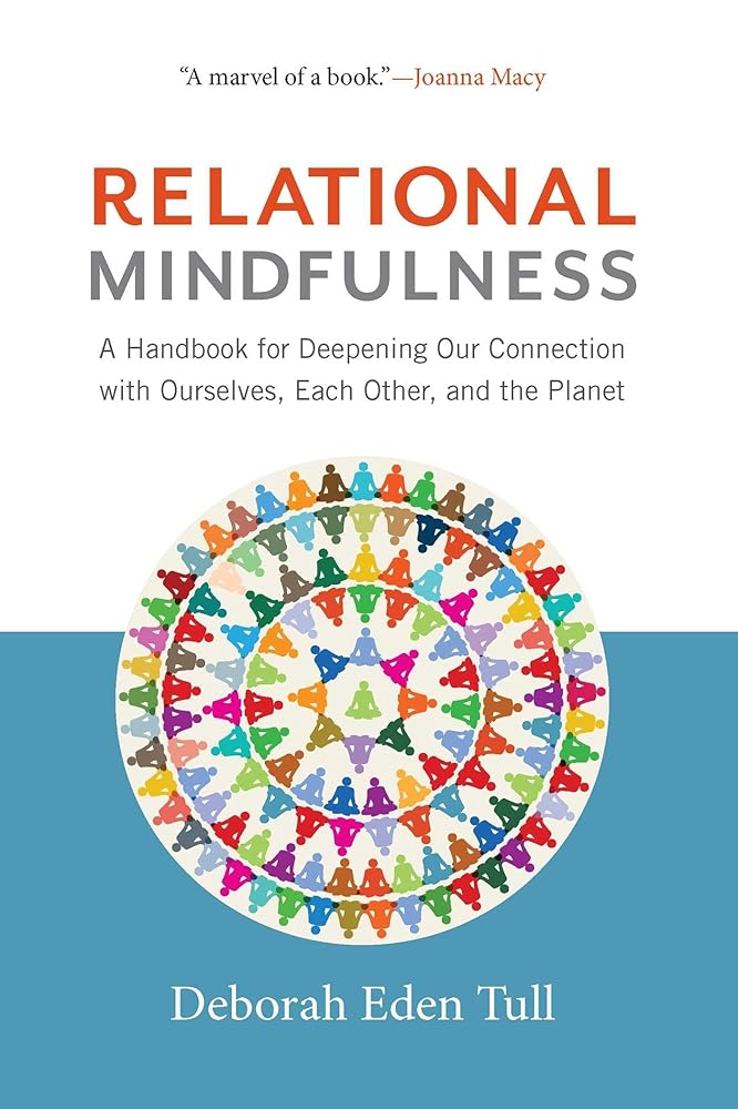 Relational Mindfulness: A Handbook for Deepening Our Connections with Ourselves, Each Other, and the Planet cover image