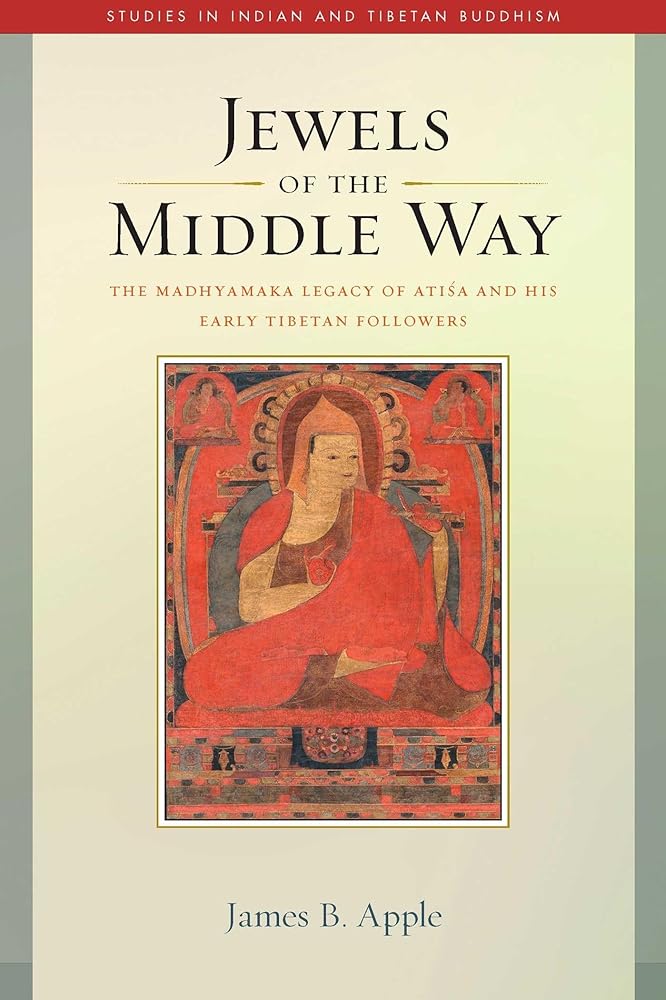 Jewels of the Middle Way: The Madhyamaka Legacy of Atisa and His Early Tibetan Followers (22) (Studies in Indian and Tibetan Buddhism) cover image