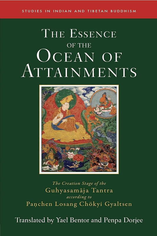 The Essence of the Ocean of Attainments: The Creation Stage of the Guhyasamaja Tantra according to Panchen Losang Chökyi Gyaltsen (21) (Studies in Indian and Tibetan Buddhism) cover image