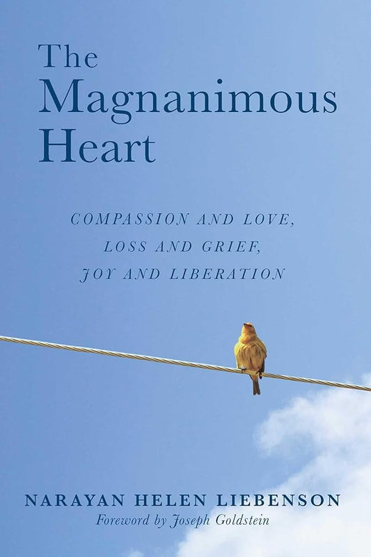 The Magnanimous Heart: Compassion and Love, Loss and Grief, Joy and Liberation (1) cover image