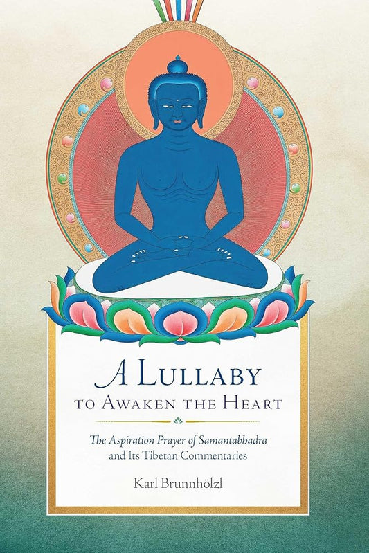 A Lullaby to Awaken the Heart: The Aspiration Prayer of Samantabhadra and Its Tibetan Commentaries cover image