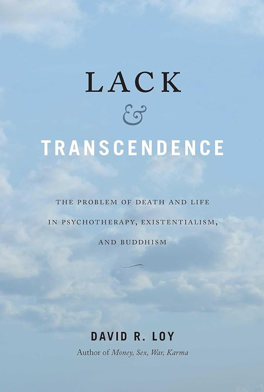 Lack & Transcendence: The Problem of Death and Life in Psychotherapy, Existentialism, and Buddhism cover image