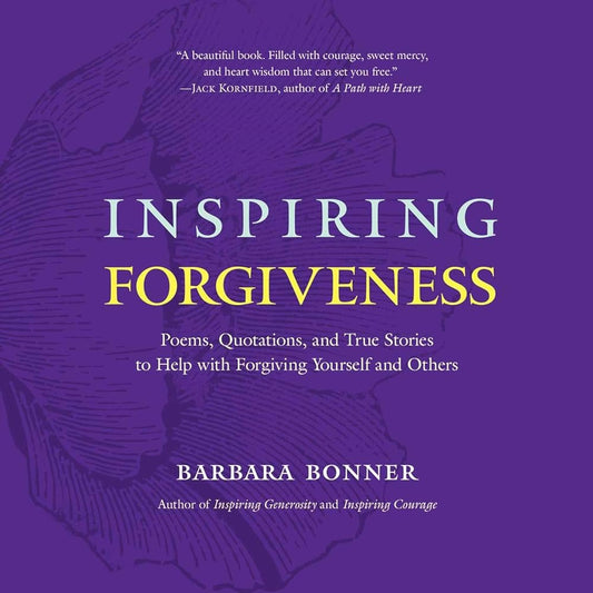 Inspiring Forgiveness: Poems, Quotations, and True Stories to Help with Forgiving Yourself and Others cover image