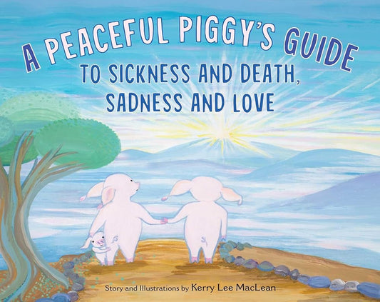 A Peaceful Piggy's Guide to Sickness and Death, Sadness and Love cover image