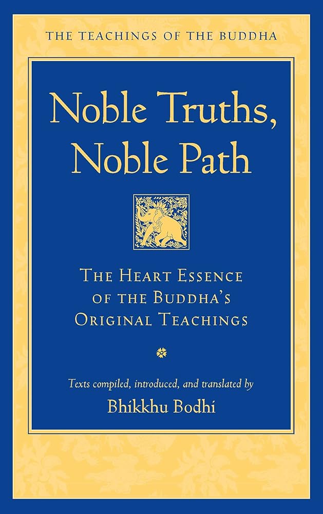 Noble Truths, Noble Path: The Heart Essence of the Buddha's Original Teachings (The Teachings of the Buddha) cover image
