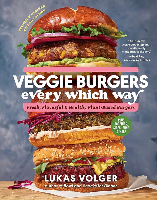 Veggie Burgers Every Which Way, Second Edition: Fresh, Flavorful, and Healthy Plant-Based Burgers―Plus Toppings, Sides, Buns, and More cover image