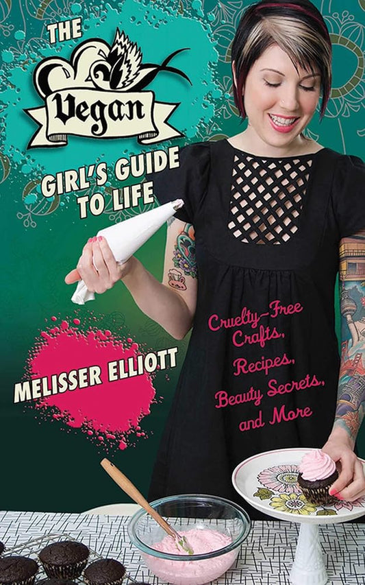 The Vegan Girl's Guide to Life: Cruelty-Free Crafts, Recipes, Beauty Secrets, and More cover image