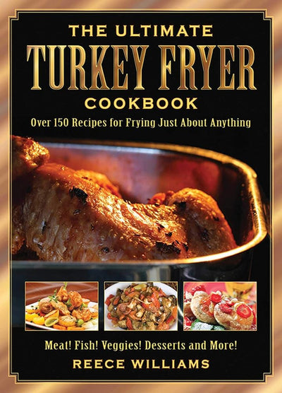 The Ultimate Turkey Fryer Cookbook: Over 150 Recipes for Frying Just About Anything cover image
