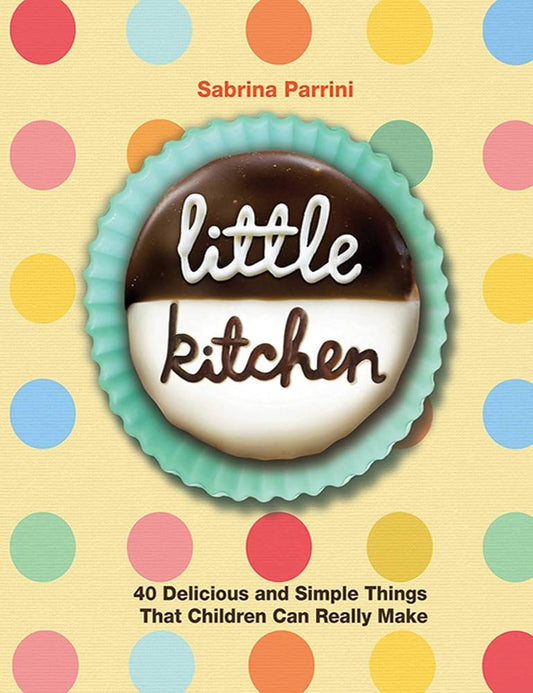 Little Kitchen: 40 Delicious and Simple Things That Children Can Really Make cover image