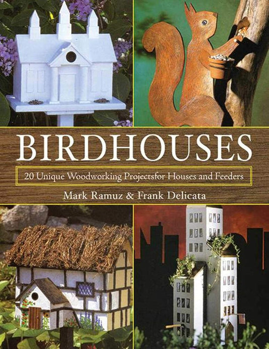 Birdhouses: 20 Unique Woodworking Projects for Houses and Feeders cover image