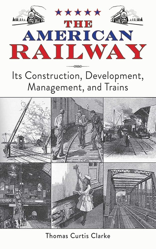 The American Railway: Its Construction, Development, Management, and Trains cover image