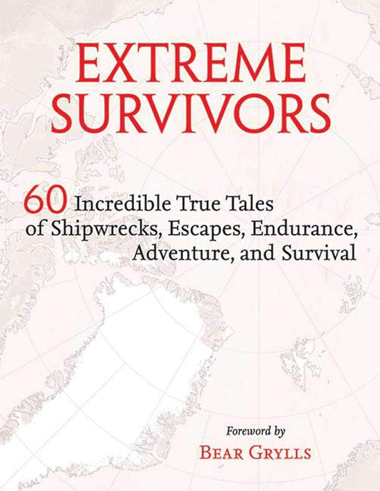Extreme Survivors: 60 Incredible True Tales of Shipwrecks, Escapes, Endurance, Adventure, and Survival cover image