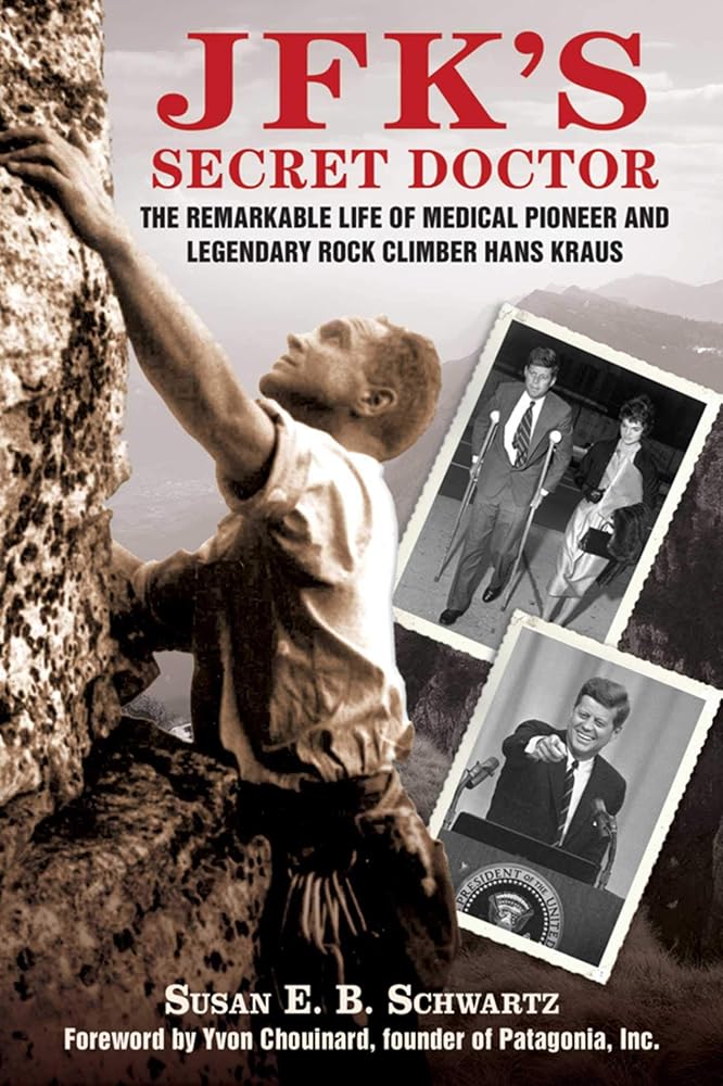 JFK's Secret Doctor: The Remarkable Life of Medical Pioneer and Legendary Rock Climber Hans Kraus cover image