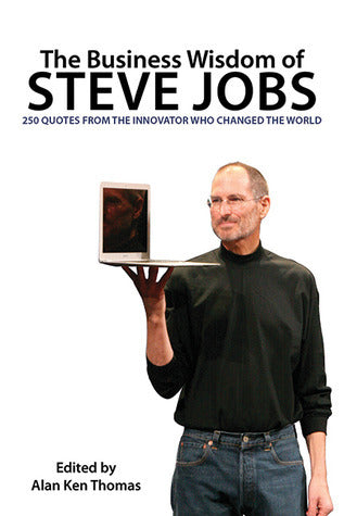 The Business Wisdom of Steve Jobs: 250 Quotes from the Innovator Who Changed the World cover image