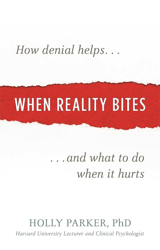 When Reality Bites: How Denial Helps and What to Do When It Hurts cover image
