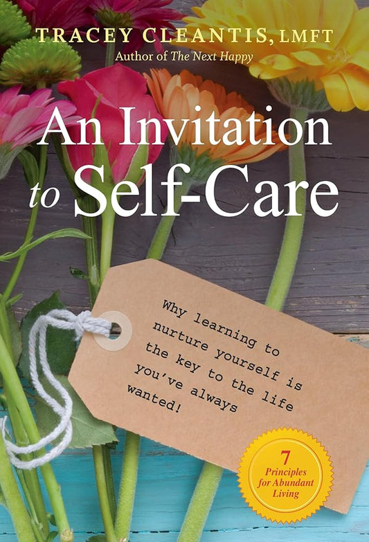 An Invitation to Self-Care: Why Learning to Nurture Yourself Is the Key to the Life You've Always Wanted, 7 Principles for Abundant Living cover image