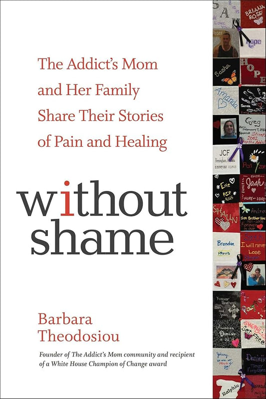 Without Shame: The Addict's Mom and Her Family Share Their Stories of Pain and Healing cover image