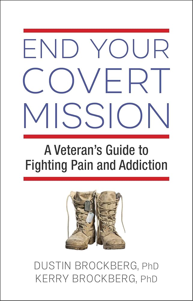 End Your Covert Mission: A Veteran's Guide to Fighting Pain and Addiction cover image