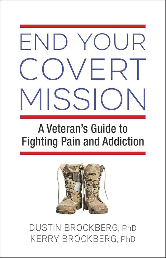 End Your Covert Mission: A Veteran's Guide to Fighting Pain and Addiction cover image