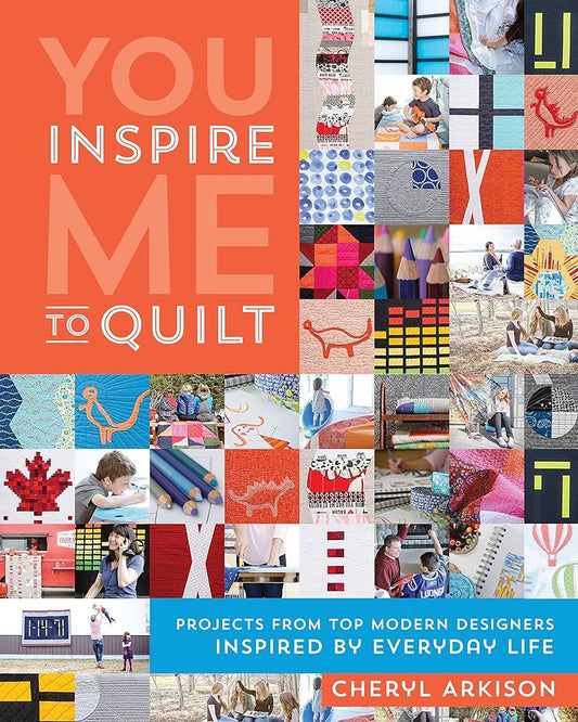 You Inspire Me to Quilt: Projects from Top Modern Designers Inspired by Everyday Life cover image
