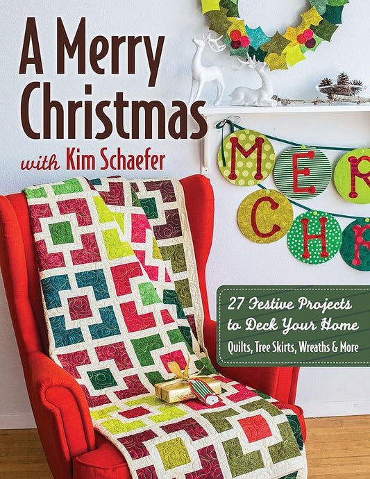 A Merry Christmas with Kim Schaefer: • 27 Festive Projects to Deck Your Home • Quilts, Tree Skirts, Wreaths & More cover image