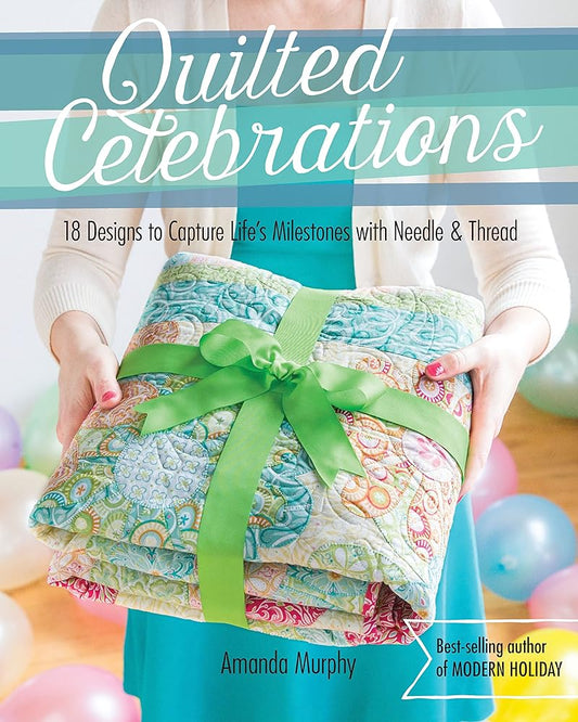 Quilted Celebrations: 18 Designs to Capture Life's Milestones with Needle & Thread cover image
