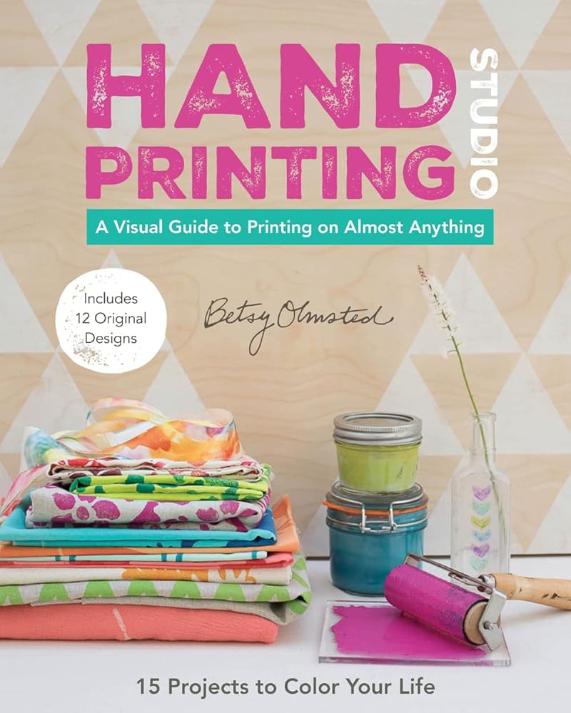 Hand-Printing Studio: 15 Projects to Color Your Life • A Visual Guide to Printing on Almost Anything cover image