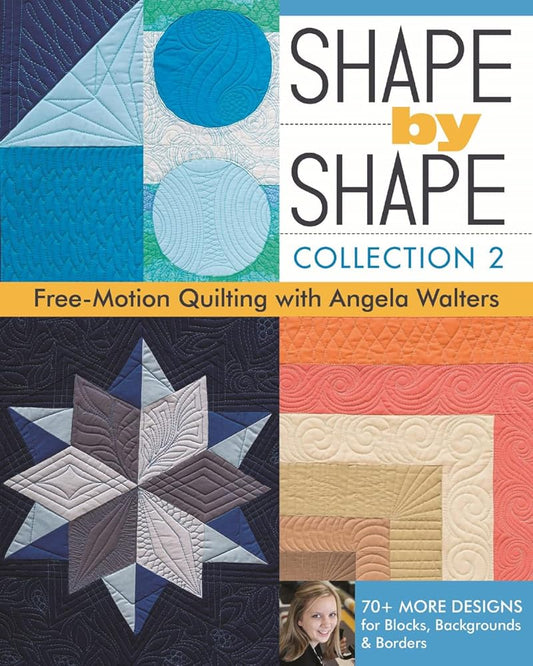 Shape by Shape, Collection 2: Free-Motion Quilting with Angela Walters • 70+ More Designs for Blocks, Backgrounds & Borders cover image