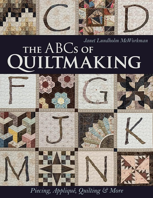 The ABCs of Quiltmaking: Piecing, Appliqué, Quilting & More cover image