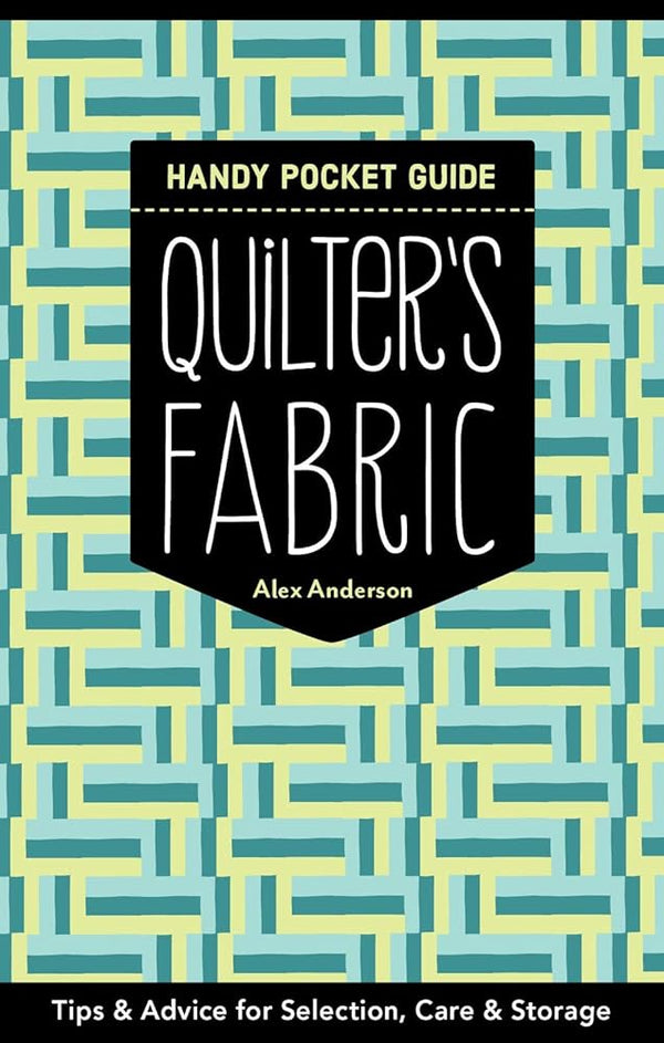 Quilter's Fabric Handy Pocket Guide: Tips & Advice for Selection, Care & Storage cover image