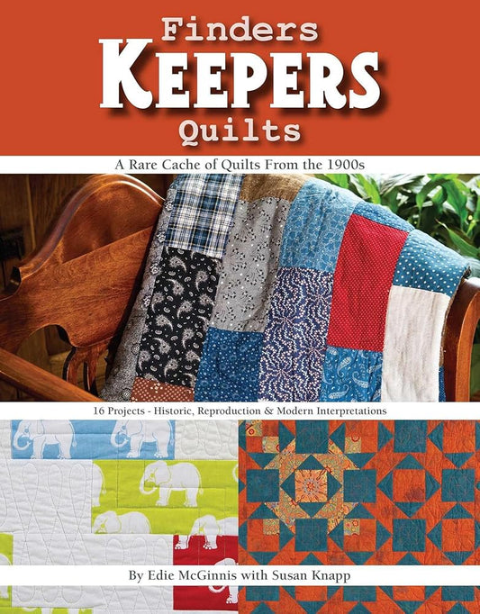 Finders Keepers Quilts: A Rare Cache of Quilts from the 1900s - 15 Projects - Historic, Reproduction & Modern interpretations cover image