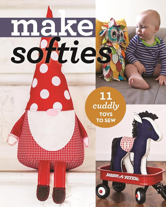 Make Softies: 11 Cuddly Toys to Sew cover image