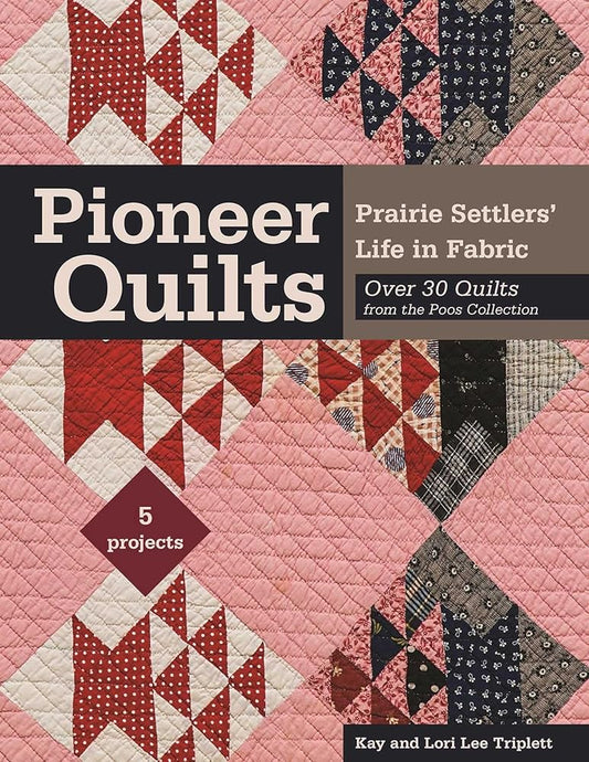 Pioneer Quilts: Prairie Settlers' Life in Fabric - Over 30 Quilts from the Poos Collection - 5 Projects cover image