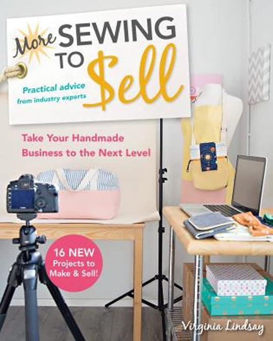 More Sewing to Sell―Take Your Handmade Business to the Next Level: 16 New Projects to Make & Sell! cover image