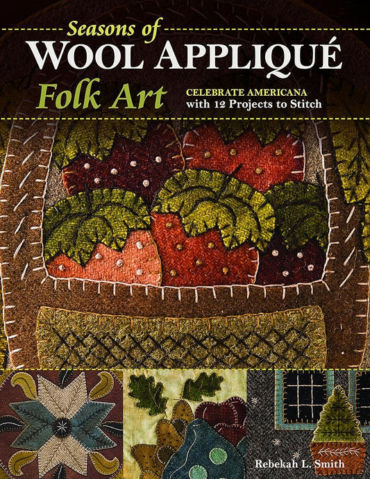 Seasons of Wool Appliqué Folk Art: Celebrate Americana with 12 Projects to Stitch cover image