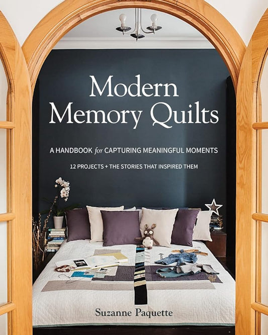 Modern Memory Quilts: A Handbook for Capturing Meaningful Moments, 12 Projects + The Stories That Inspired Them cover image