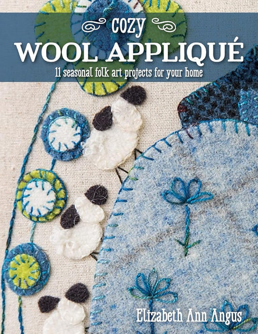 Cozy Wool Appliqué: 11 Seasonal Folk Art Projects for Your Home cover image