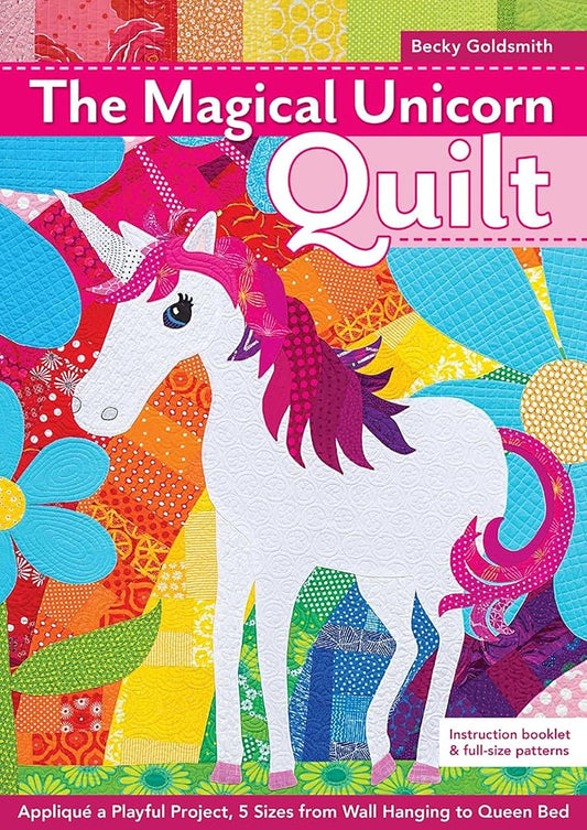 The Magical Unicorn Quilt: Appliqué a Playful Project, 5 Sizes from Wallhanging to Queen Bed cover image
