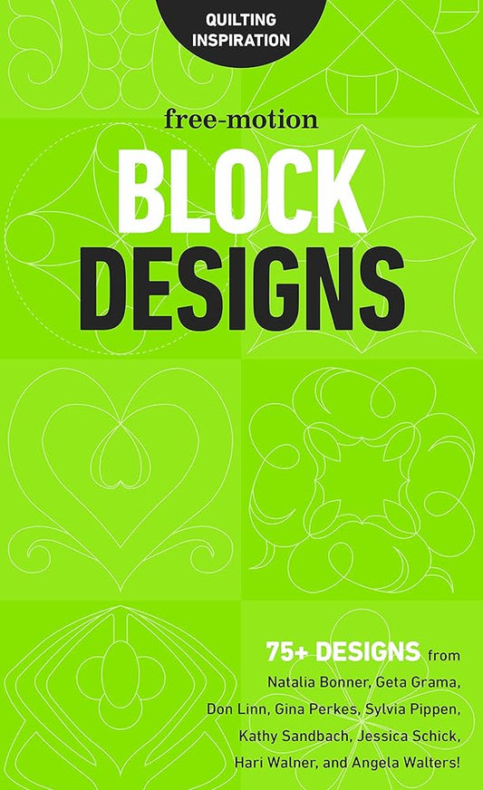 Free-Motion Block Designs: 75+ Designs from Natalia Bonner, Geta Grama, Don Linn, Gina Perkes, Sylvia Pippen, Kathy Sandbach, Jessica Schick, Hari Walner, and Angela Walters! cover image