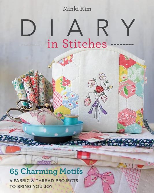 Diary in Stitches: 65 Charming Motifs - 6 Fabric & Thread Projects to Bring You Joy cover image