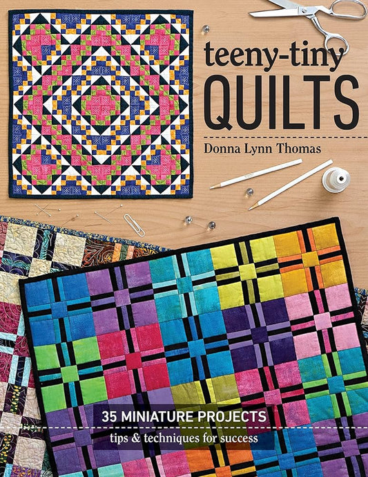 Teeny-Tiny Quilts: 35 Miniature Projects • Tips & Techniques for Success cover image