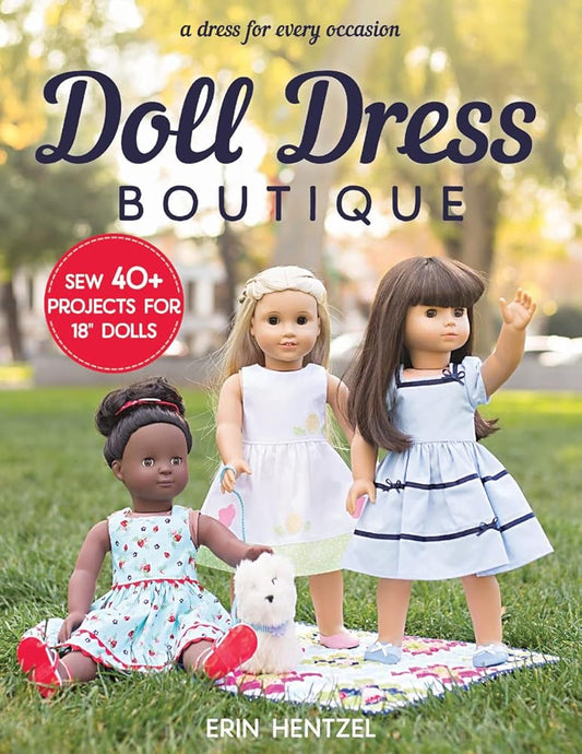 Doll Dress Boutique: Sew 40+ Projects for 18" Dolls - A Dress for Every Occasion cover image