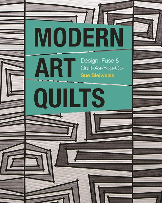Modern Art Quilts: Design, Fuse & Quilt-As-You-Go cover image