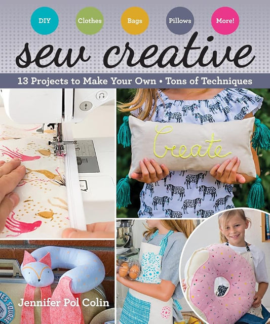 Sew Creative: 13 Projects to Make Your Own • Tons of Techniques cover image